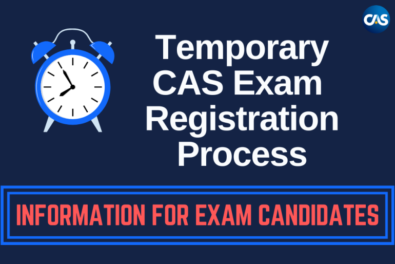 Temporary CAS EXam Registration Process Information